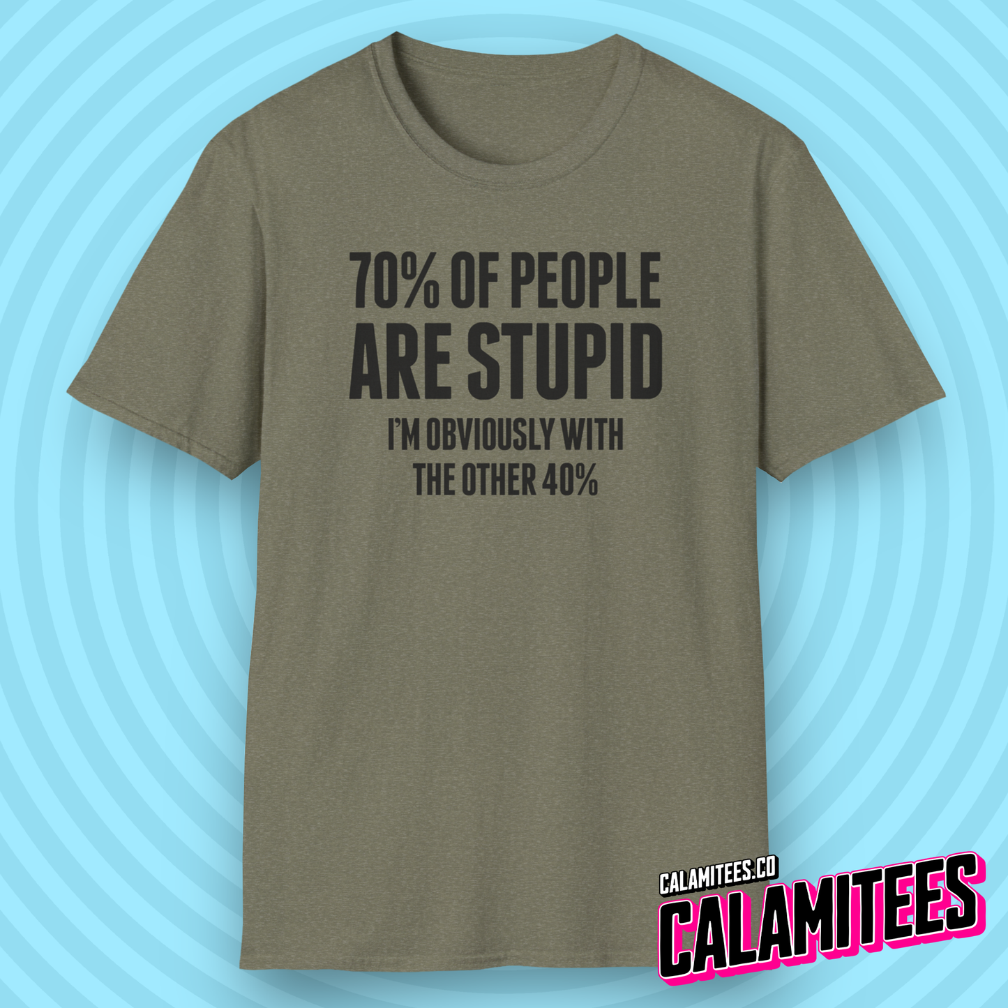 70% of People Are Stupid I'm Obviously with the Other 40% Funny Bad Math Joke Text Intelligence Humor Graphic T-Shit by CALAMITEES.co