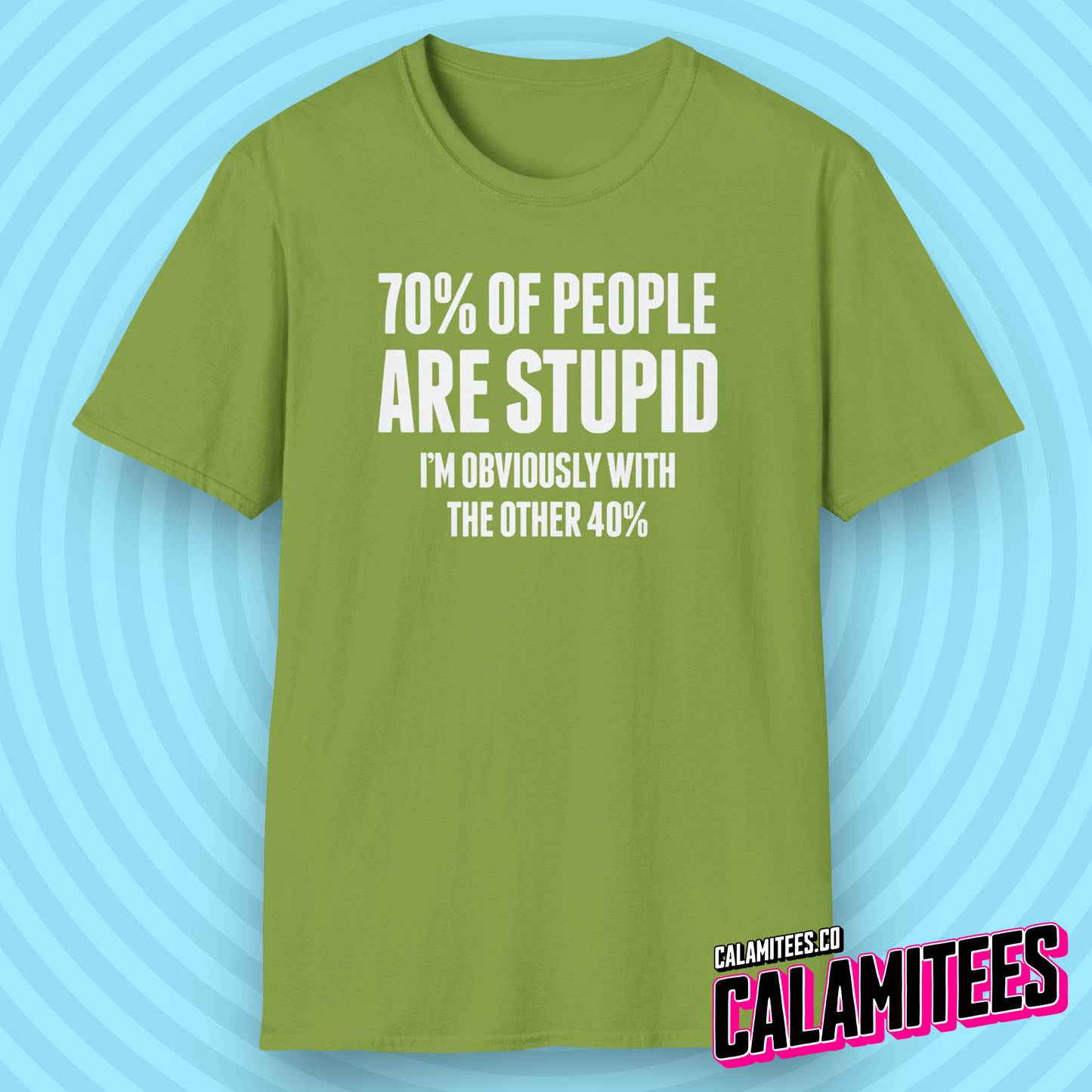 70% of People Are Stupid I'm Obviously with the Other 40% Funny Bad Math Joke Text Intelligence Humor Graphic T-Shit by CALAMITEES.co