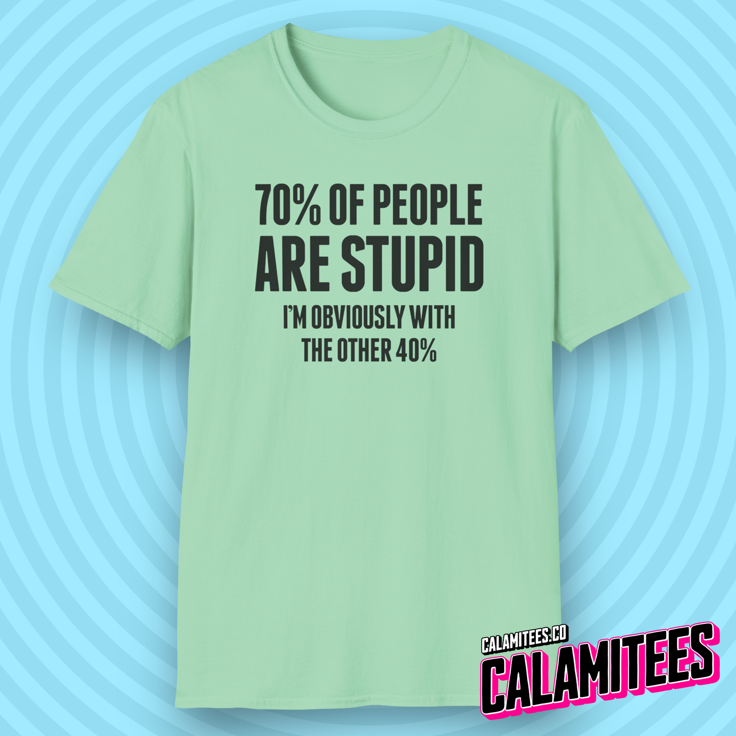 70% of People Are Stupid I'm Obviously with the Other 40% Funny Bad Math Joke Text Intelligence Humor Graphic T-Shit by CALAMITEES.co