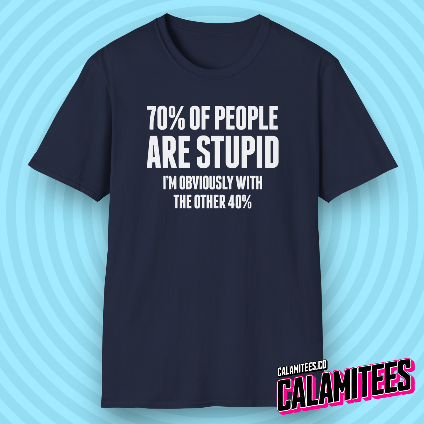 70% of People Are Stupid I'm Obviously with the Other 40% Funny Bad Math Joke Text Intelligence Humor Graphic T-Shit by CALAMITEES.co