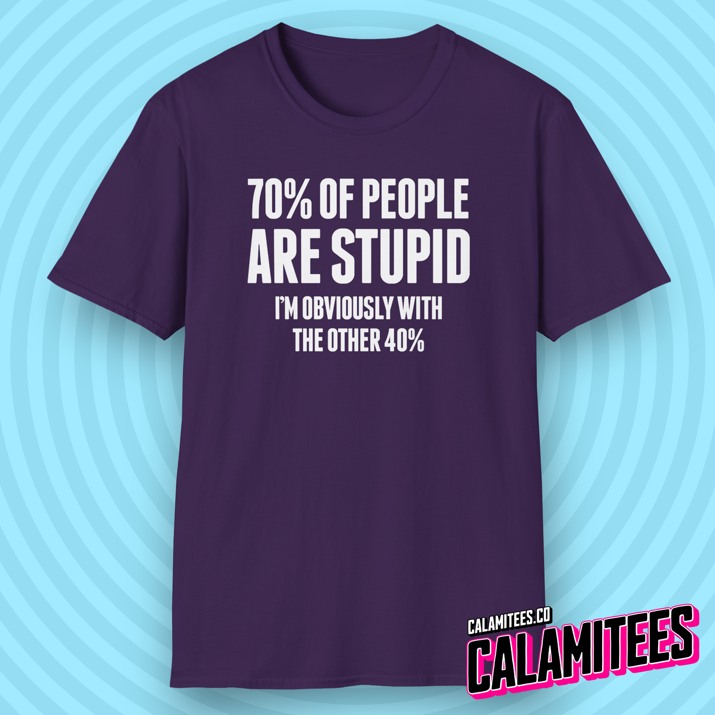 70% of People Are Stupid I'm Obviously with the Other 40% Funny Bad Math Joke Text Intelligence Humor Graphic T-Shit by CALAMITEES.co