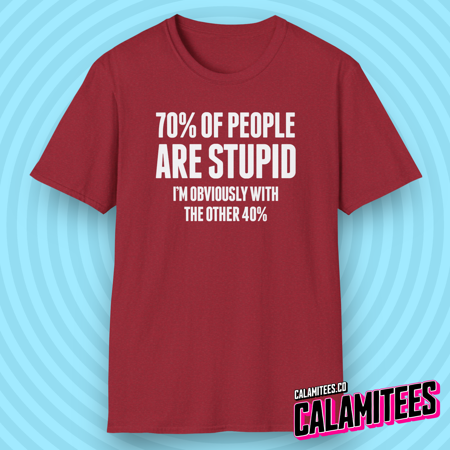 70% of People Are Stupid I'm Obviously with the Other 40% Funny Bad Math Joke Text Intelligence Humor Graphic T-Shit by CALAMITEES.co
