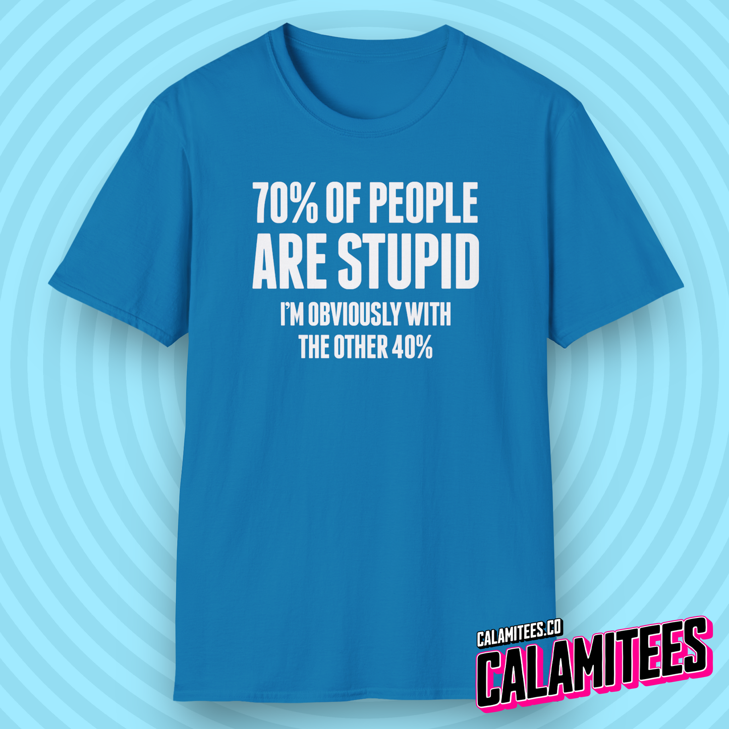 70% of People Are Stupid I'm Obviously with the Other 40% Funny Bad Math Joke Text Intelligence Humor Graphic T-Shit by CALAMITEES.co