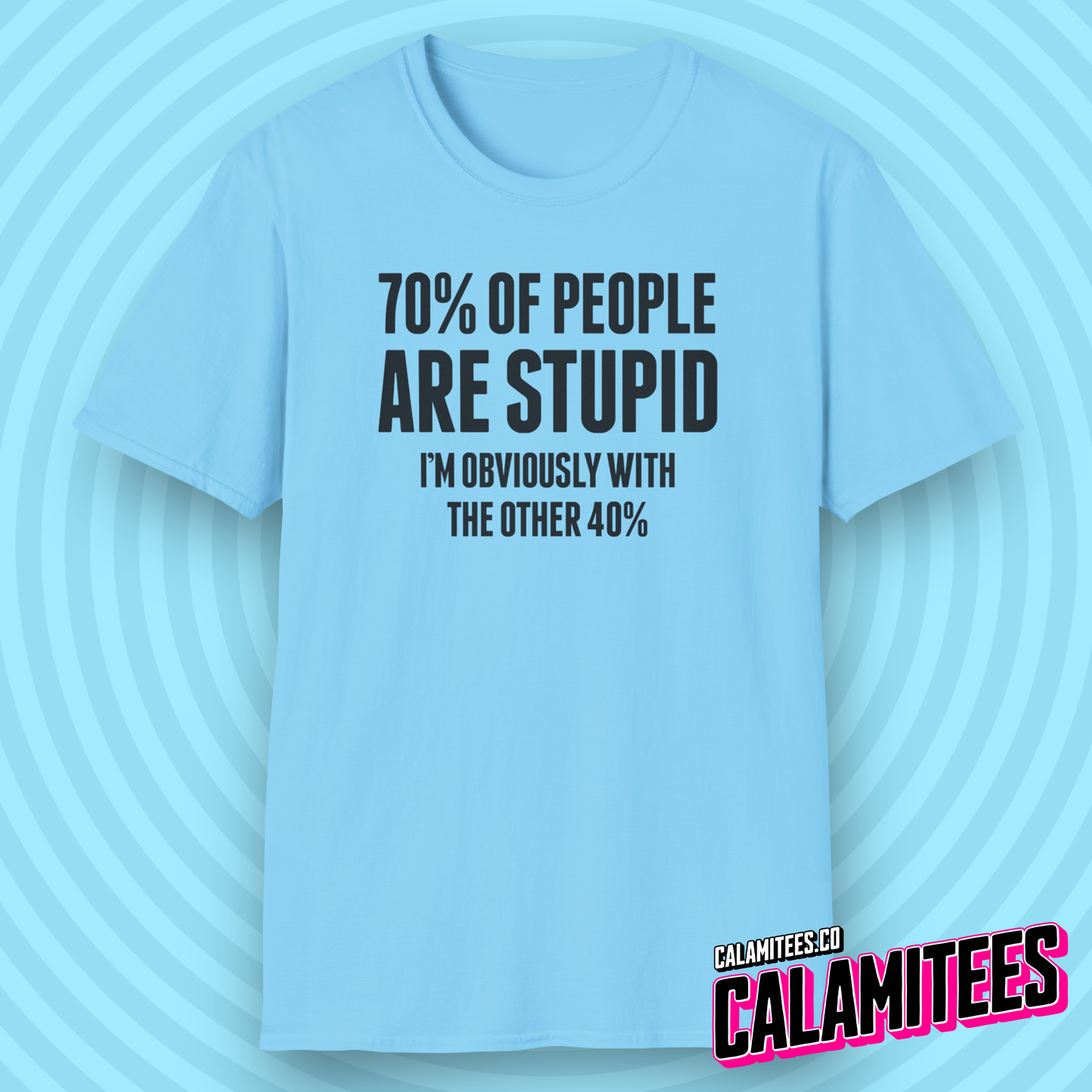 70% of People Are Stupid I'm Obviously with the Other 40% Funny Bad Math Joke Text Intelligence Humor Graphic T-Shit by CALAMITEES.co