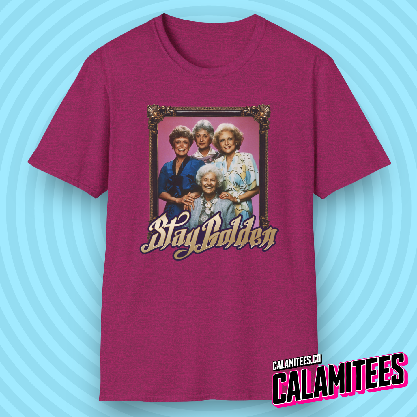Stay Golden (Stay Gold) Golden Girls Vintage Nostalgia T-Shirt by CALAMITEES.co