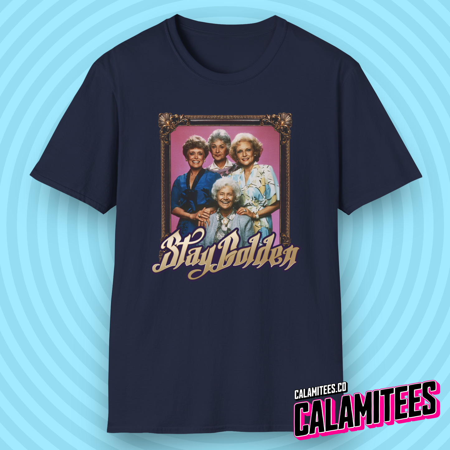 Stay Golden (Stay Gold) Golden Girls Vintage Nostalgia T-Shirt by CALAMITEES.co