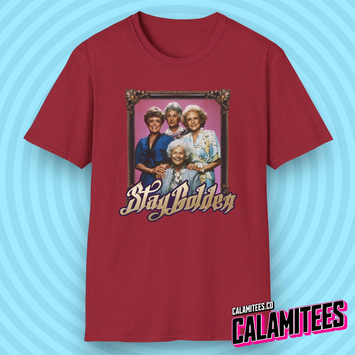 Stay Golden (Stay Gold) Golden Girls Vintage Nostalgia T-Shirt by CALAMITEES.co