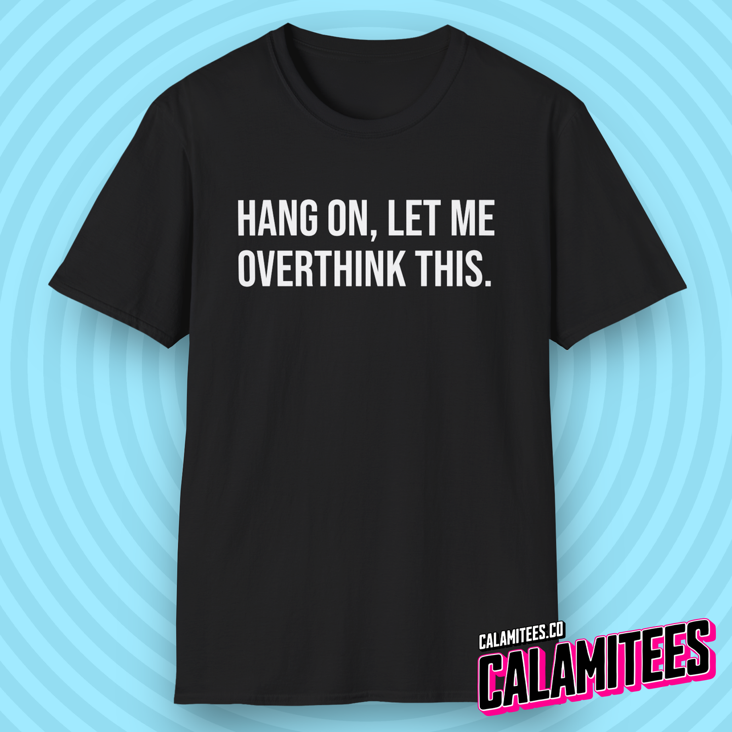 Hang On Let Me Overthink This Text T-Shirt