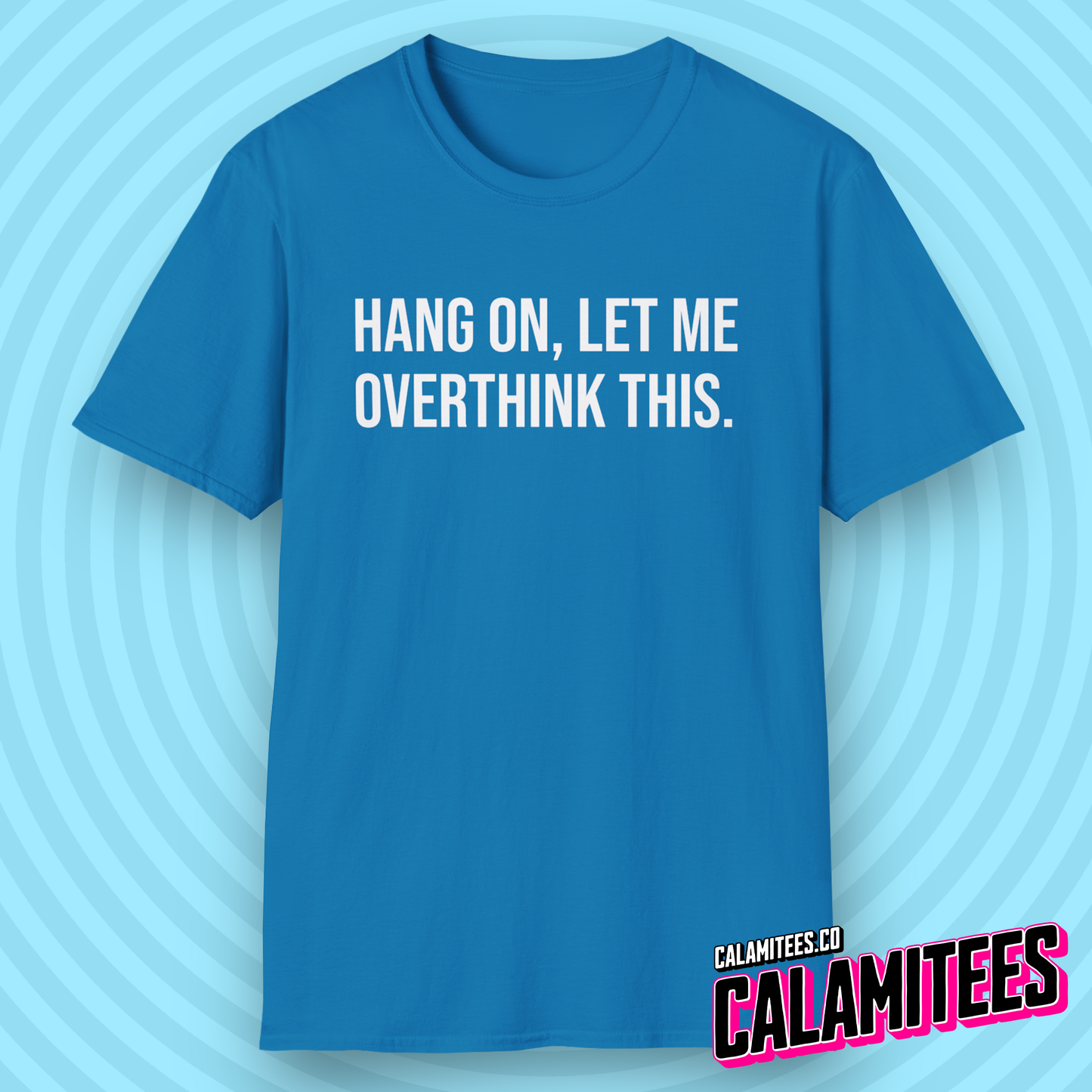 Hang On Let Me Overthink This Text T-Shirt