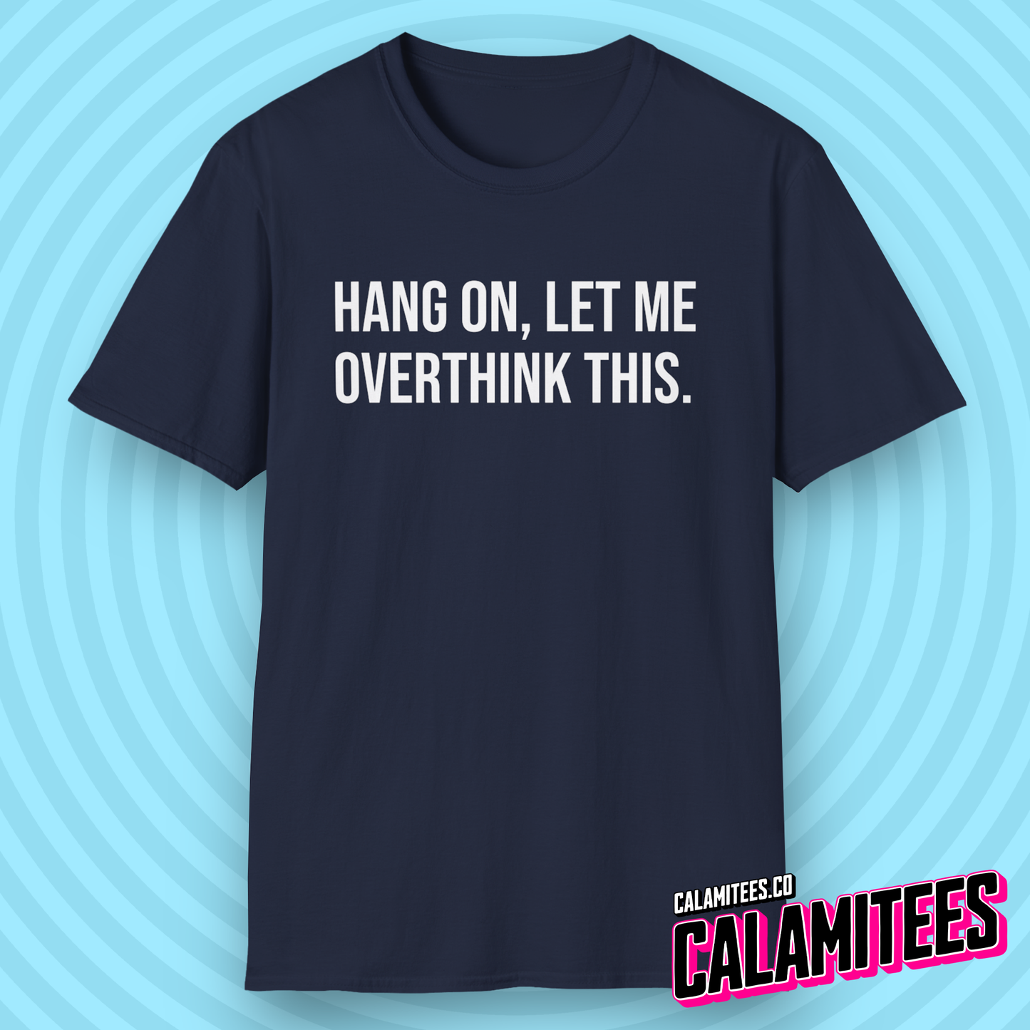 Hang On Let Me Overthink This Text T-Shirt