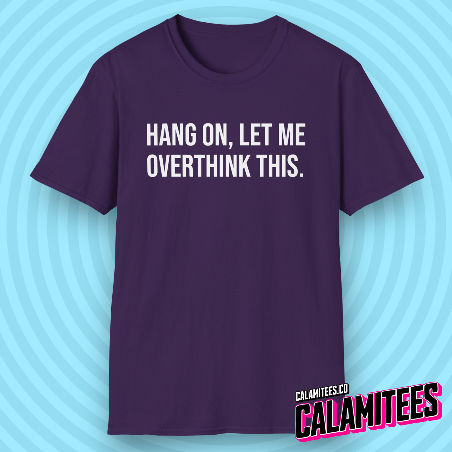 Hang On Let Me Overthink This Text T-Shirt