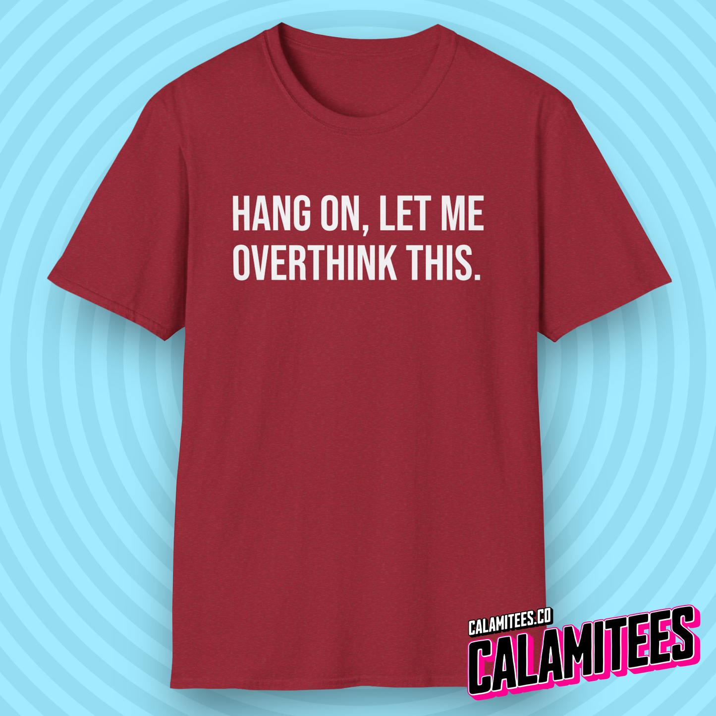 Hang On Let Me Overthink This Text T-Shirt