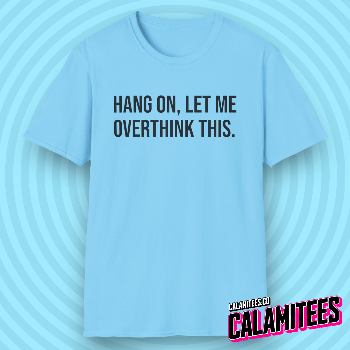 Hang On Let Me Overthink This Text T-Shirt