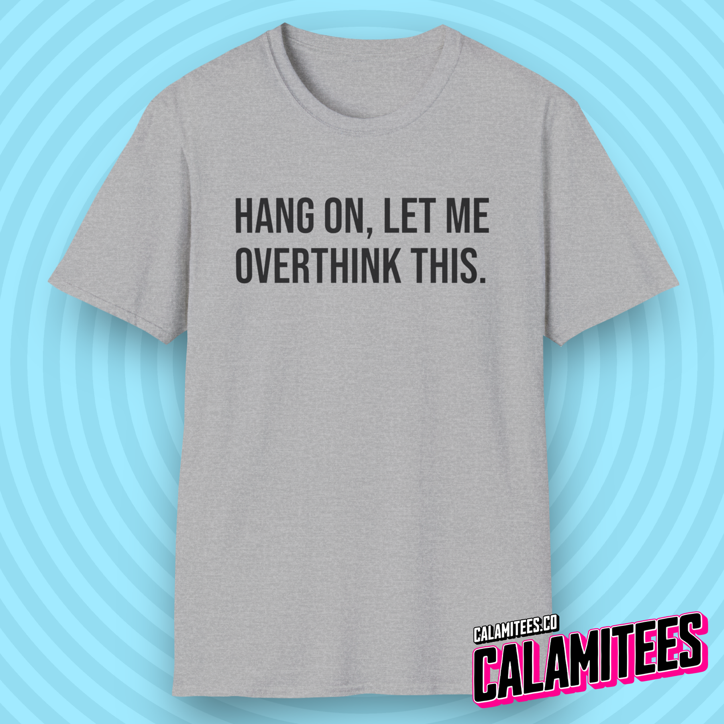 Hang On Let Me Overthink This Text T-Shirt