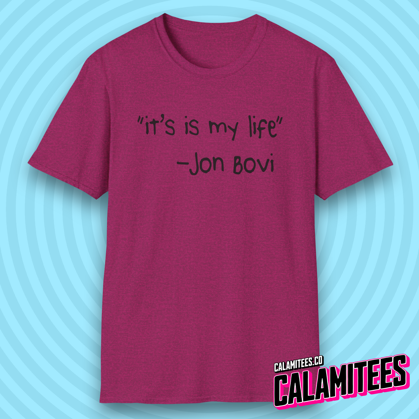 It's Is My Life Jon Bovi Quote Bon Jovi It's My Life Parody T-Shirt