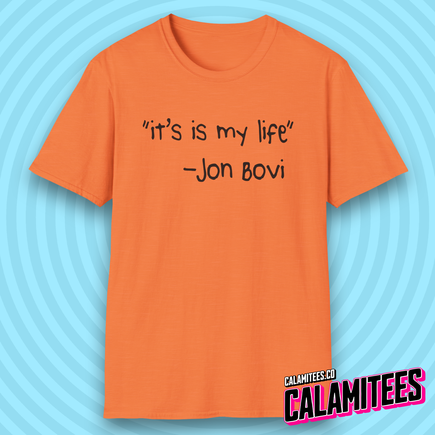 It's Is My Life Jon Bovi Quote Bon Jovi It's My Life Parody T-Shirt