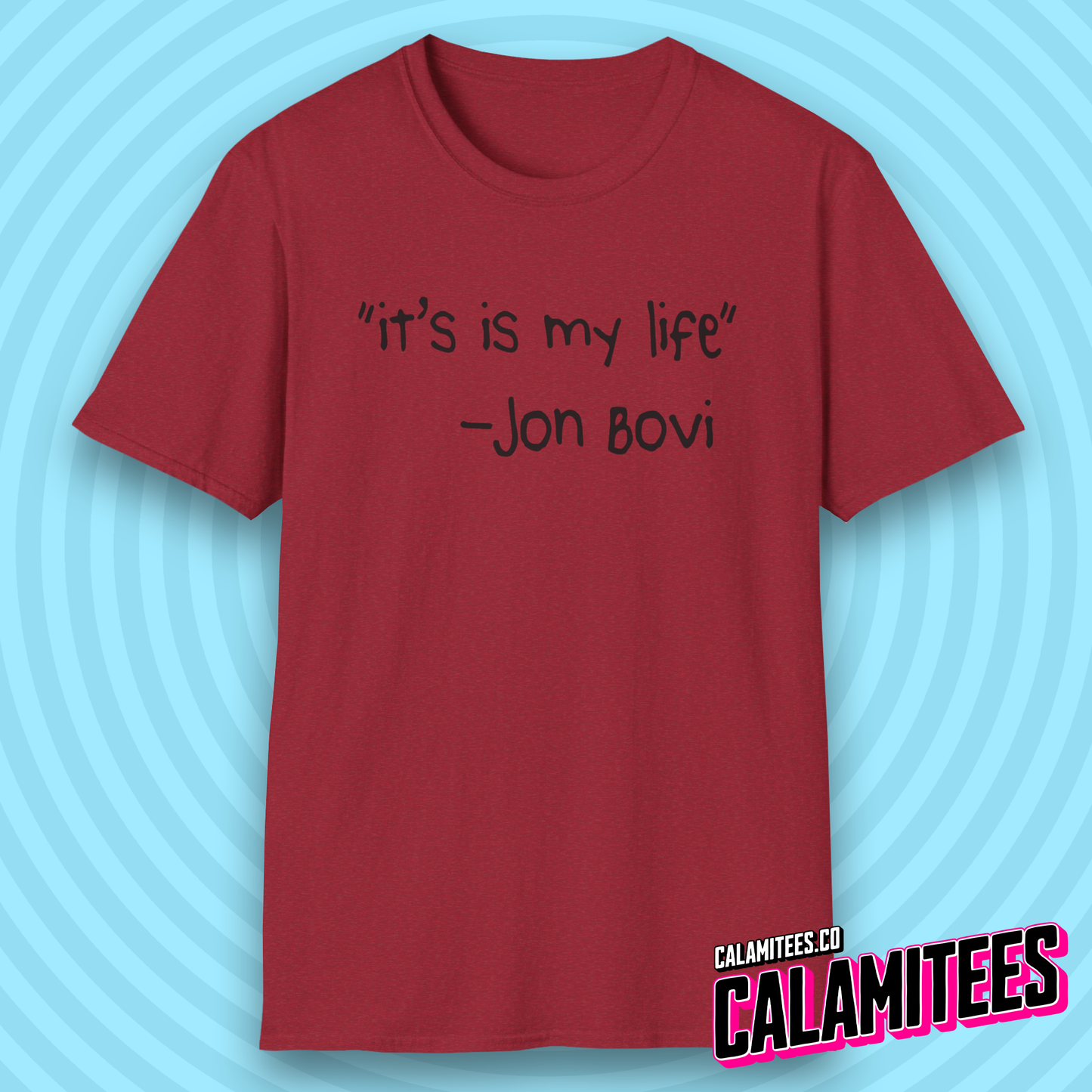 It's Is My Life Jon Bovi Quote Bon Jovi It's My Life Parody T-Shirt