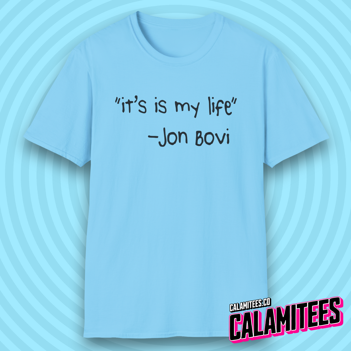 It's Is My Life Jon Bovi Quote Bon Jovi It's My Life Parody T-Shirt