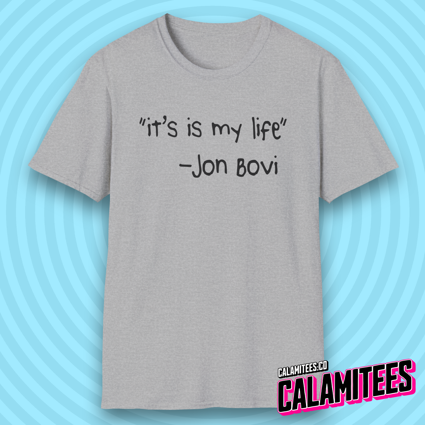 It's Is My Life Jon Bovi Quote Bon Jovi It's My Life Parody T-Shirt