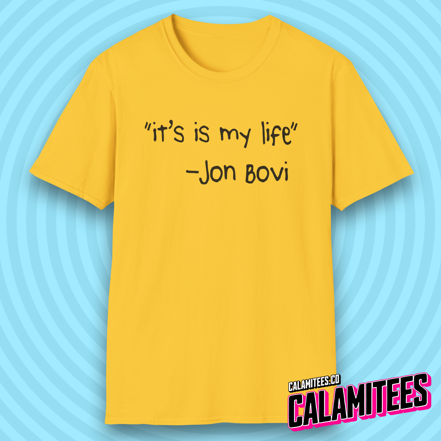 It's Is My Life Jon Bovi Quote Bon Jovi It's My Life Parody T-Shirt