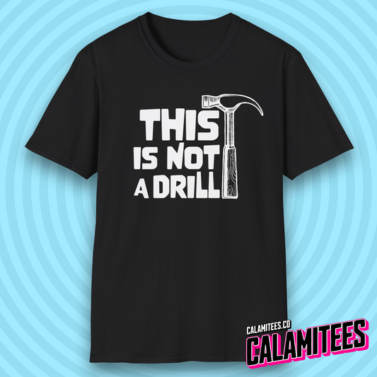 This Is Not a Drill Hammer Graphic Funny T-Shirt
