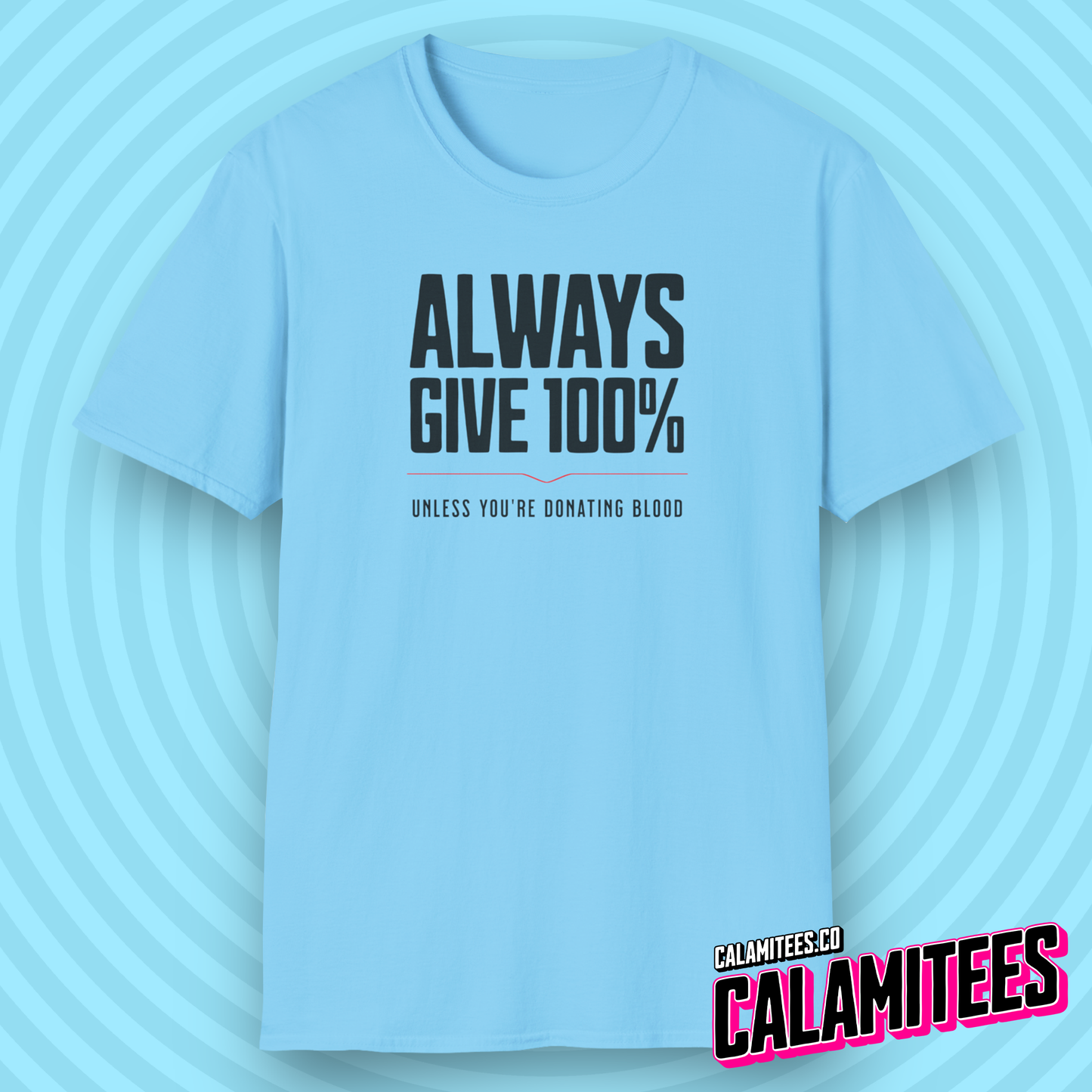 Always Give 100% (Unless You're Donating Blood) Funny T-Shirt