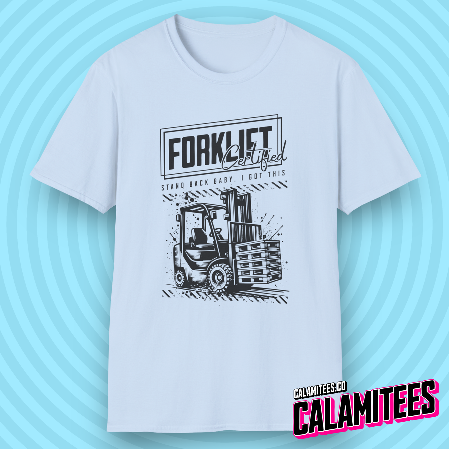 Forklift Certified - Stand Back Baby, I Got This T-Shirt