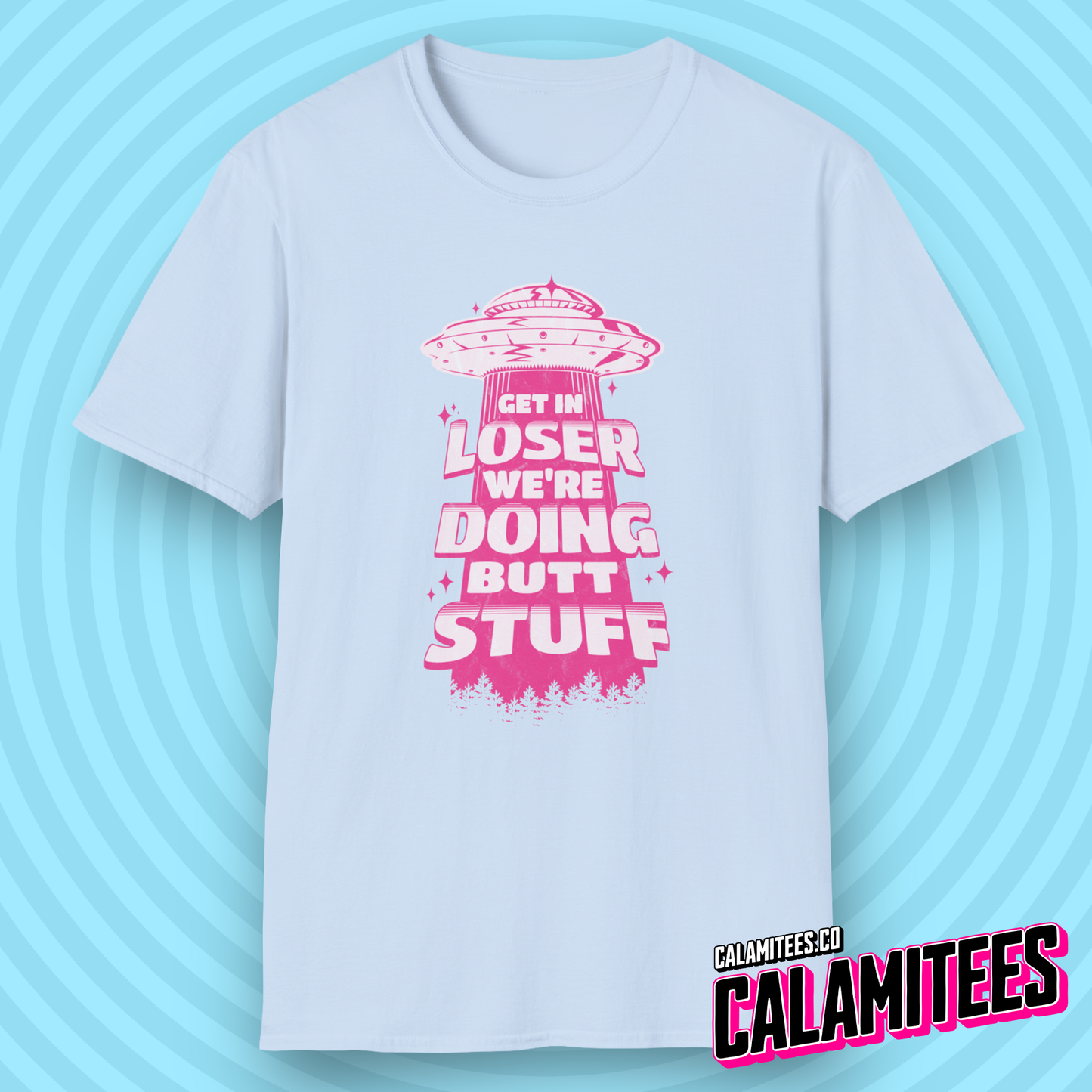 Get In Loser We're Doing Butt Stuff - Alien Abduction UFO T-Shirt
