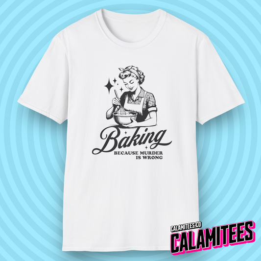 Baking Because Murder Is Wrong Sarcastic Retro Vintage Housewife Humor Graphic Tee Funny T-Shirt
