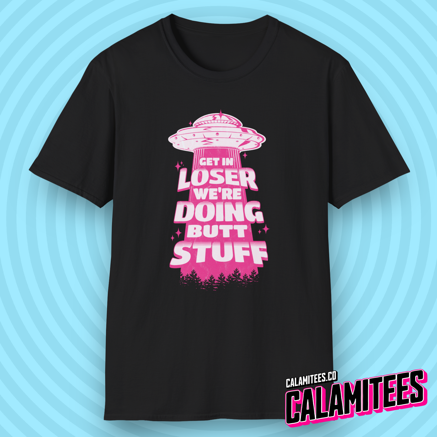 Get In Loser We're Doing Butt Stuff - Alien Abduction UFO T-Shirt