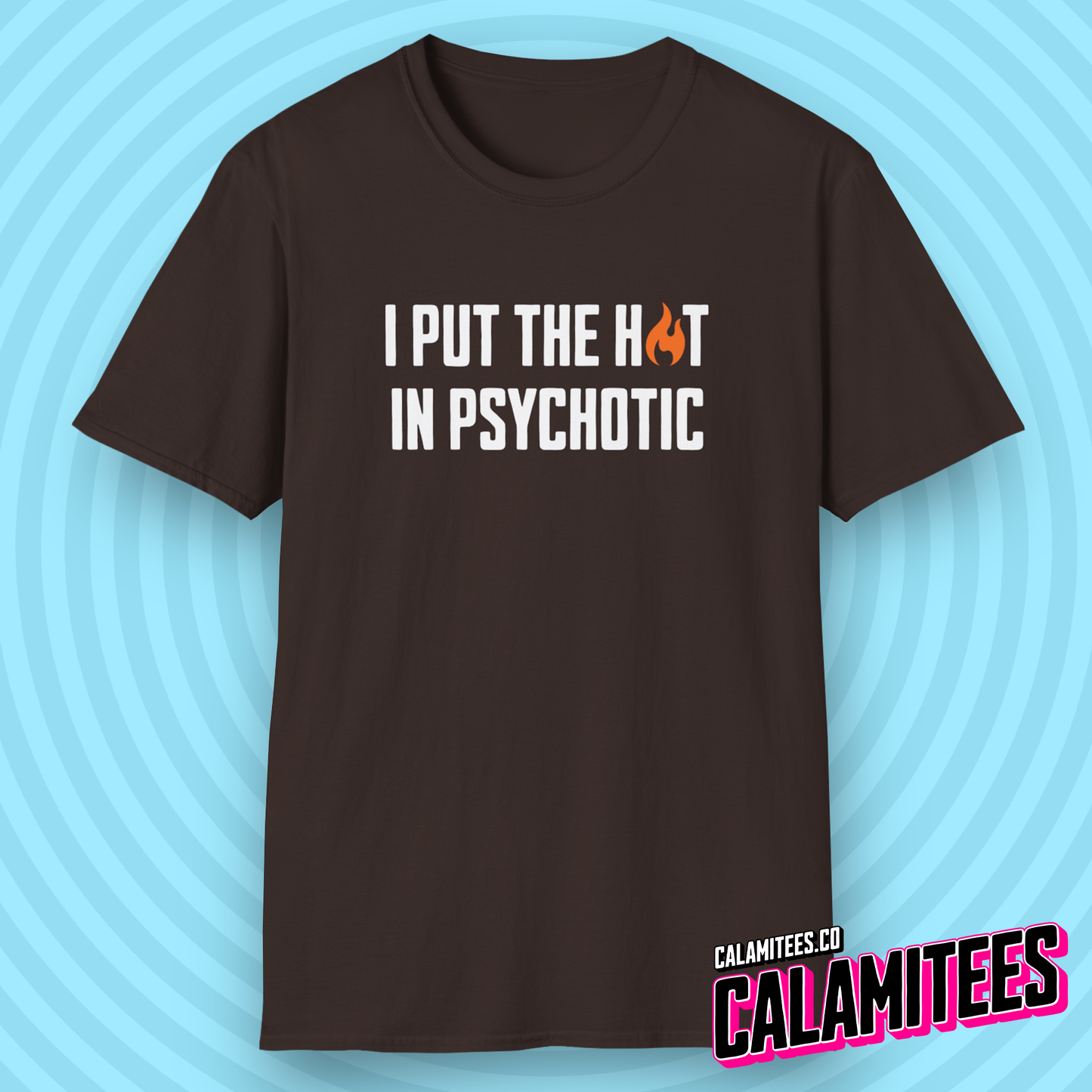 I Put The Hot In Psychotic - Edgy Funny Graphic Tee T-Shirt