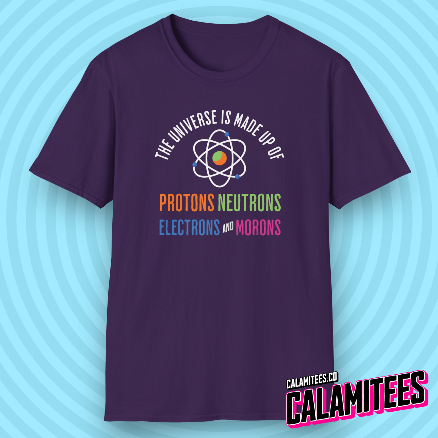 The Universe Is Made Up of Protons Neutrons Electrons and Morons Funny Graphic Tee T-Shirt