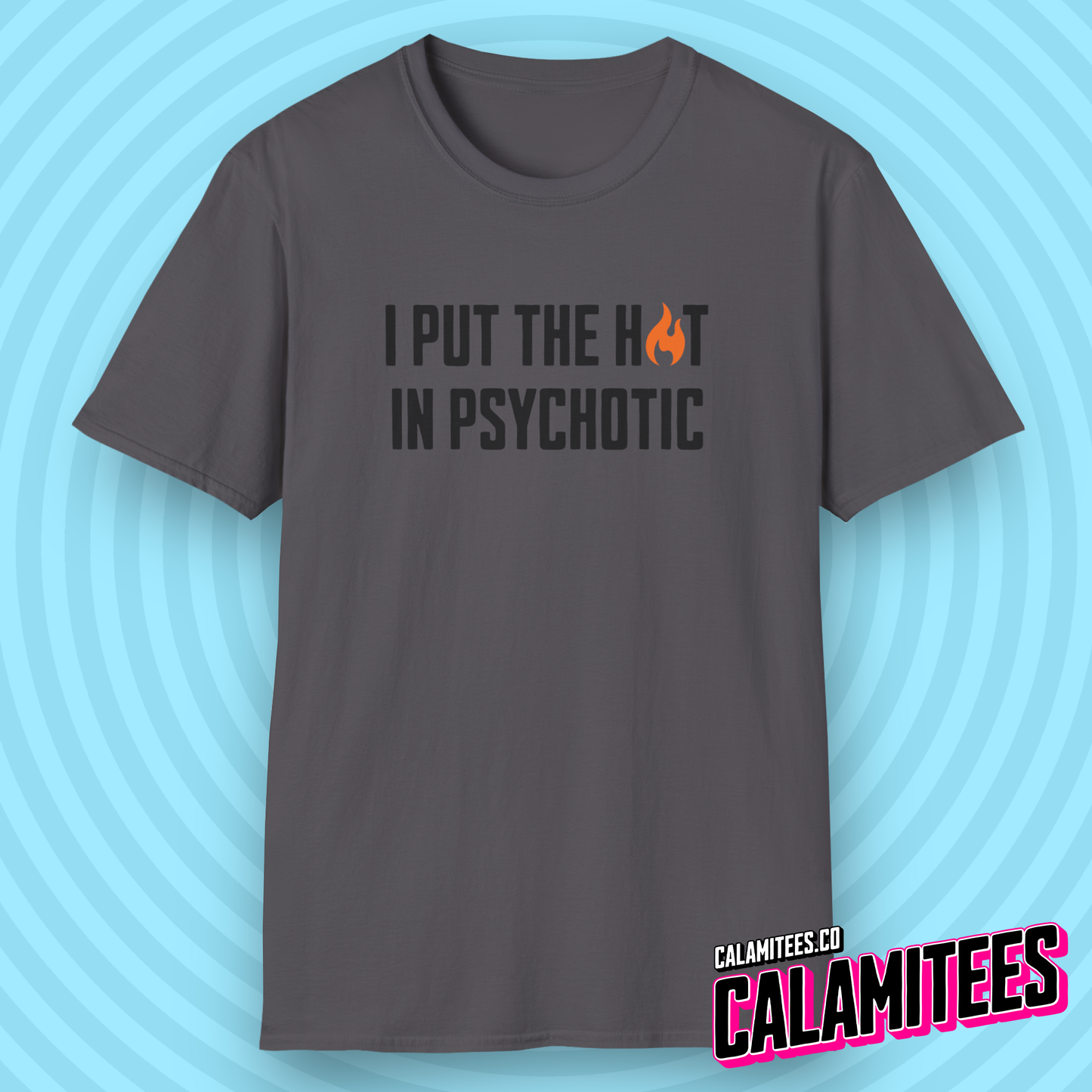 I Put The Hot In Psychotic - Edgy Funny Graphic Tee T-Shirt