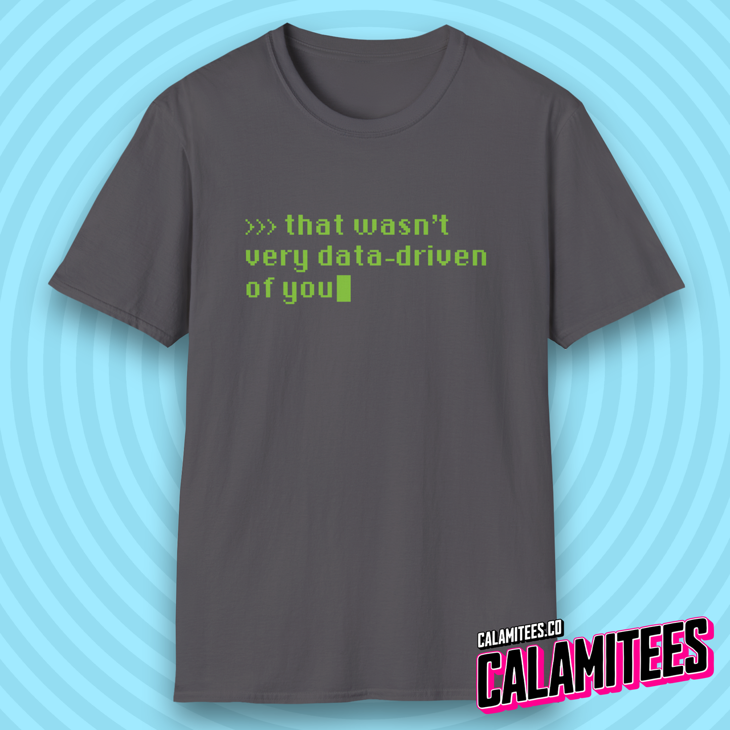 That Wasn't Very Data-Driven of You T-Shirt