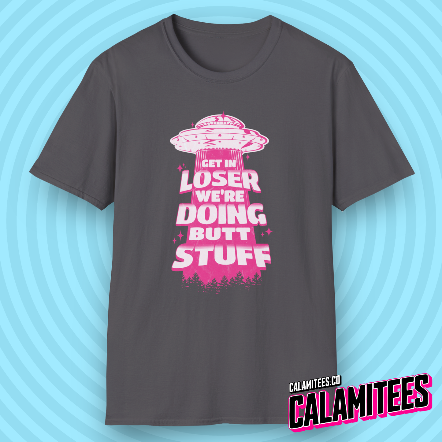 Get In Loser We're Doing Butt Stuff - Alien Abduction UFO T-Shirt