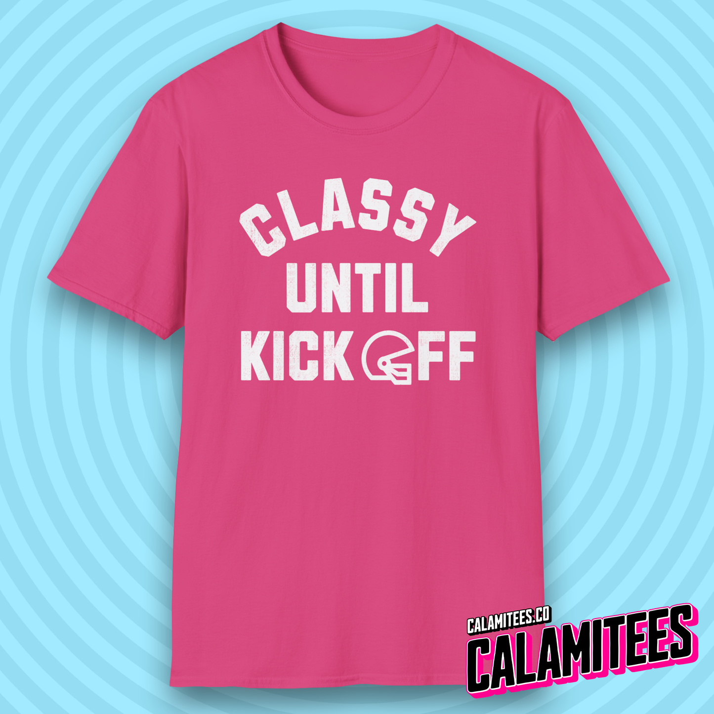 Classy Until Kickoff Funny Football Fan Kick Off T-Shirt