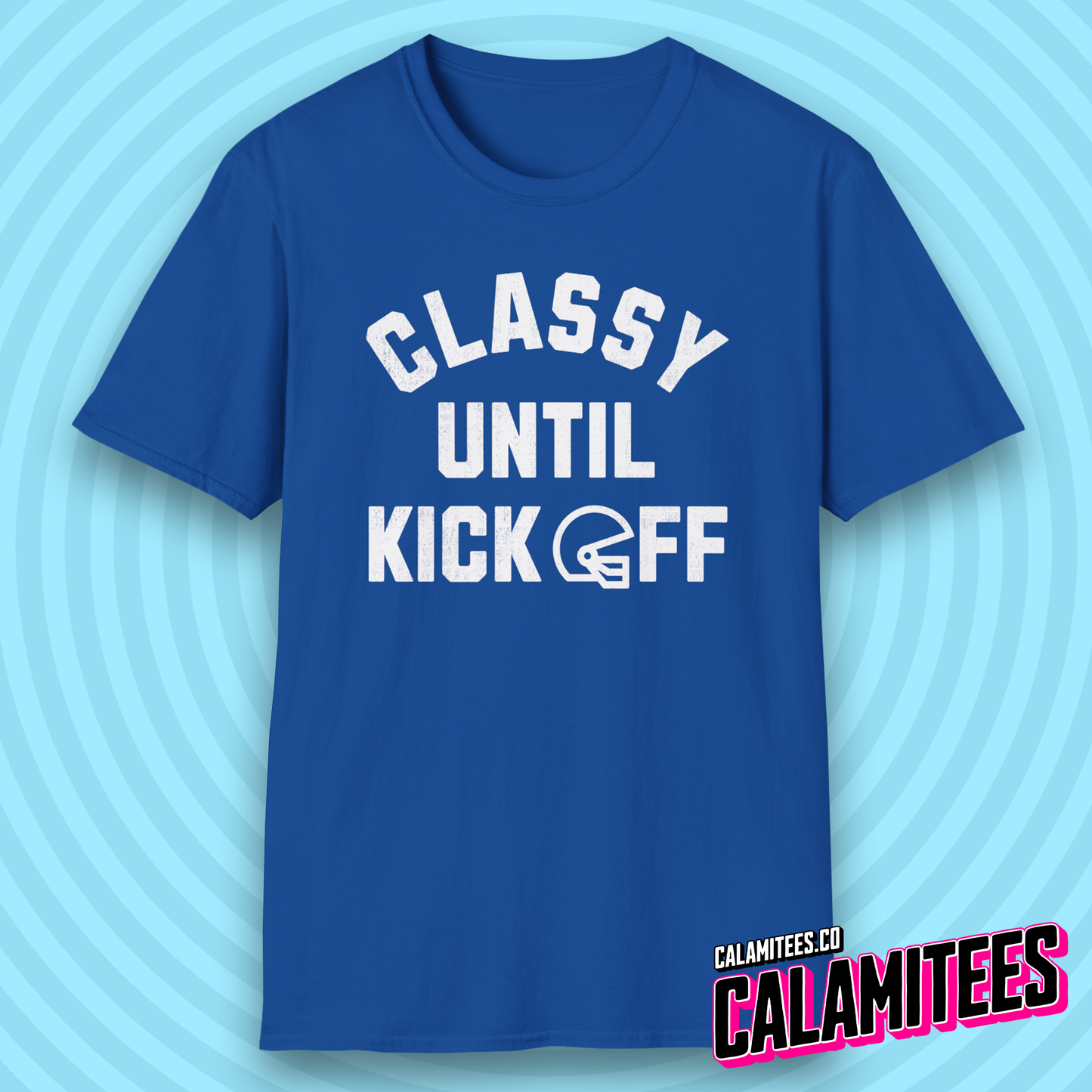 Classy Until Kickoff Funny Football Fan Kick Off T-Shirt