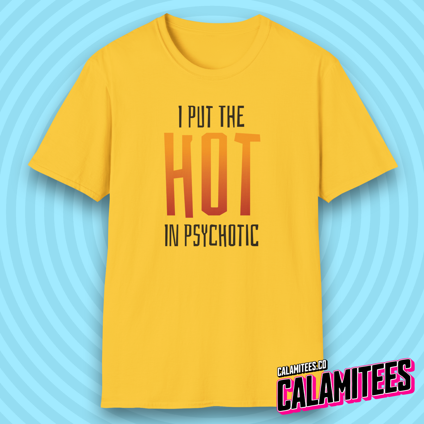 I Put The Hot In Psychotic - Edgy Funny Graphic Tee T-Shirt