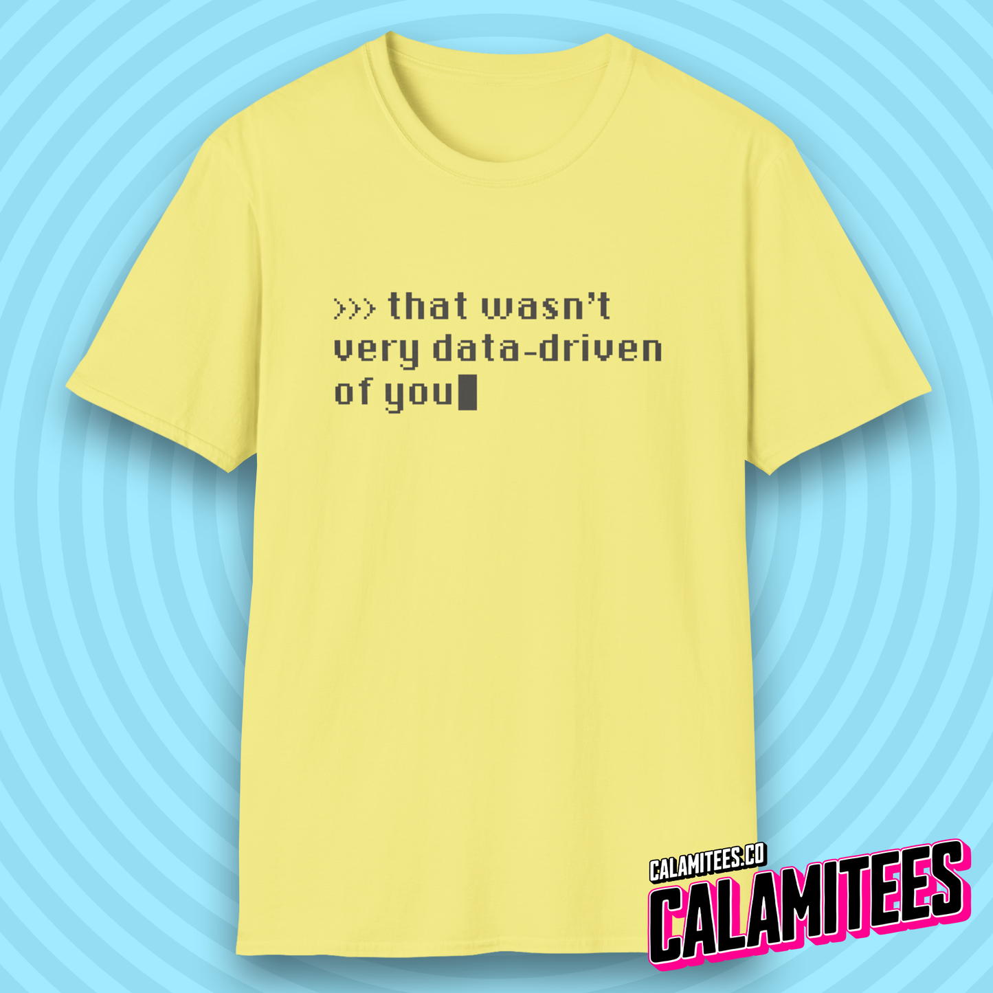 That Wasn't Very Data-Driven of You Funny Nerdy Geek T-Shirt