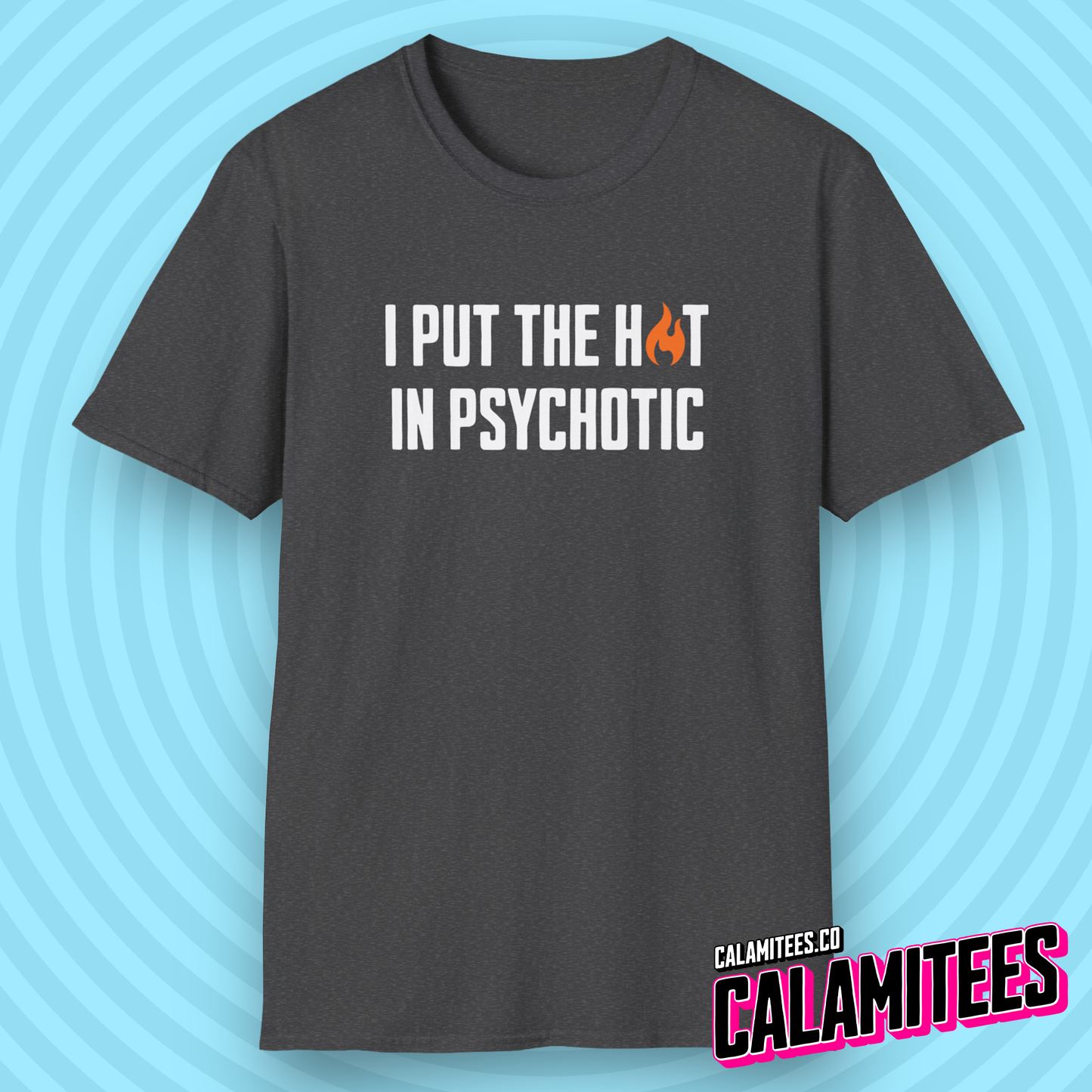 I Put The Hot In Psychotic - Edgy Funny Graphic Tee T-Shirt