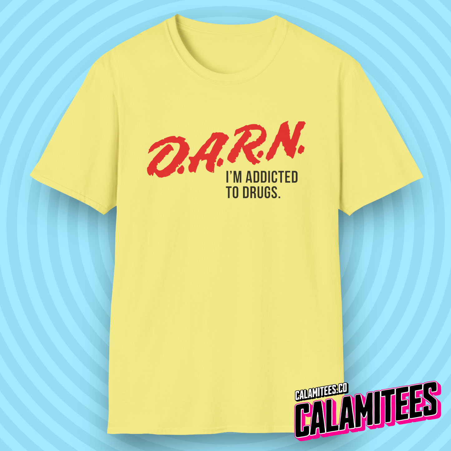 DARN I'm Addicted to Drugs DARE Logo Parody T-Shirt (D.A.R.E. D.A.R.N.) Funny Graphic Tee by CALAMITEES.co