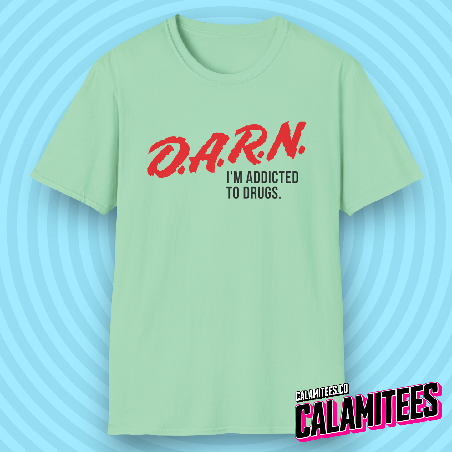 DARN I'm Addicted to Drugs DARE Logo Parody T-Shirt (D.A.R.E. D.A.R.N.) Funny Graphic Tee by CALAMITEES.co
