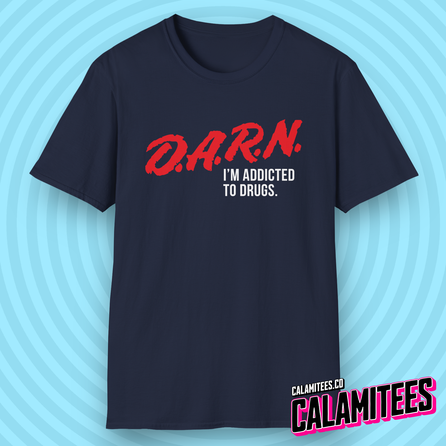 DARN I'm Addicted to Drugs DARE Logo Parody T-Shirt (D.A.R.E. D.A.R.N.) Funny Graphic Tee by CALAMITEES.co