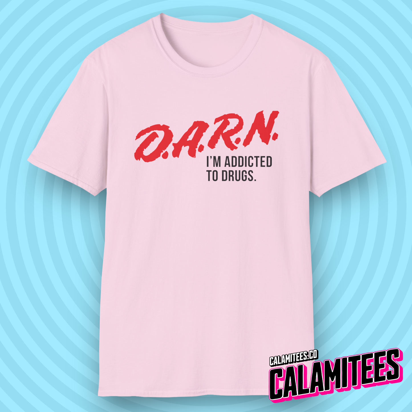 DARN I'm Addicted to Drugs DARE Logo Parody T-Shirt (D.A.R.E. D.A.R.N.) Funny Graphic Tee by CALAMITEES.co