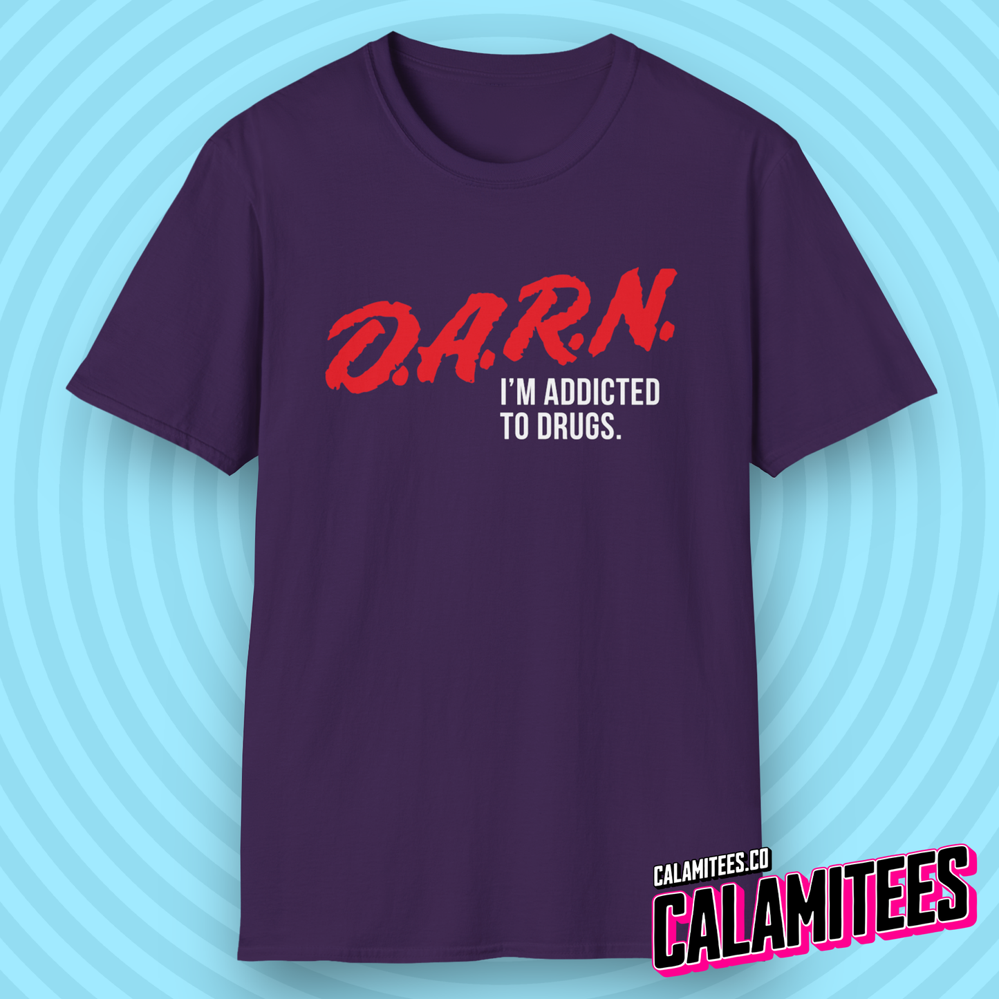 DARN I'm Addicted to Drugs DARE Logo Parody T-Shirt (D.A.R.E. D.A.R.N.) Funny Graphic Tee by CALAMITEES.co