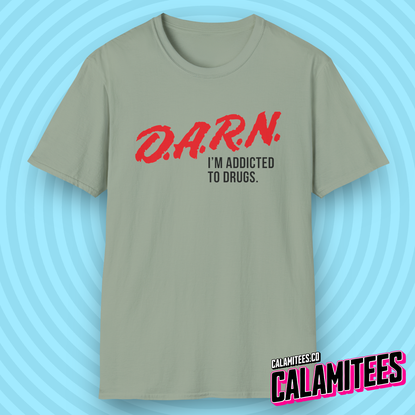DARN I'm Addicted to Drugs DARE Logo Parody T-Shirt (D.A.R.E. D.A.R.N.) Funny Graphic Tee by CALAMITEES.co