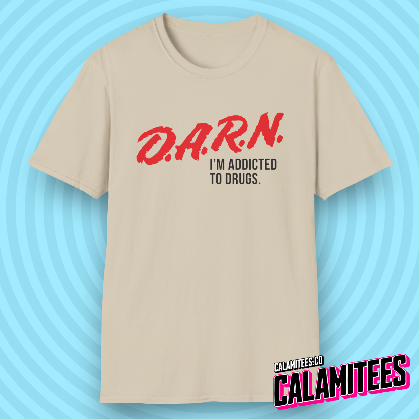 DARN I'm Addicted to Drugs DARE Logo Parody T-Shirt (D.A.R.E. D.A.R.N.) Funny Graphic Tee by CALAMITEES.co