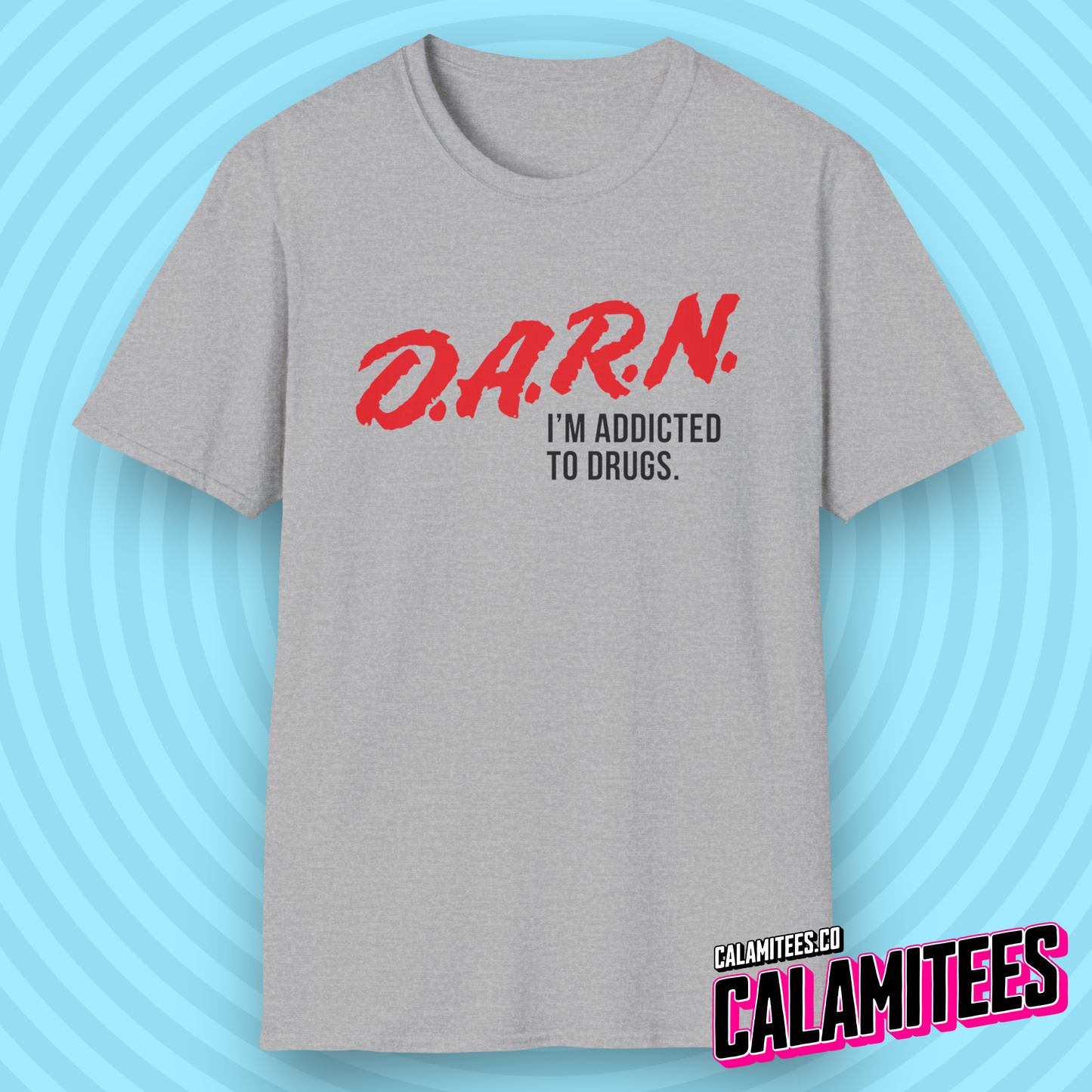 DARN I'm Addicted to Drugs DARE Logo Parody T-Shirt (D.A.R.E. D.A.R.N.) Funny Graphic Tee by CALAMITEES.co