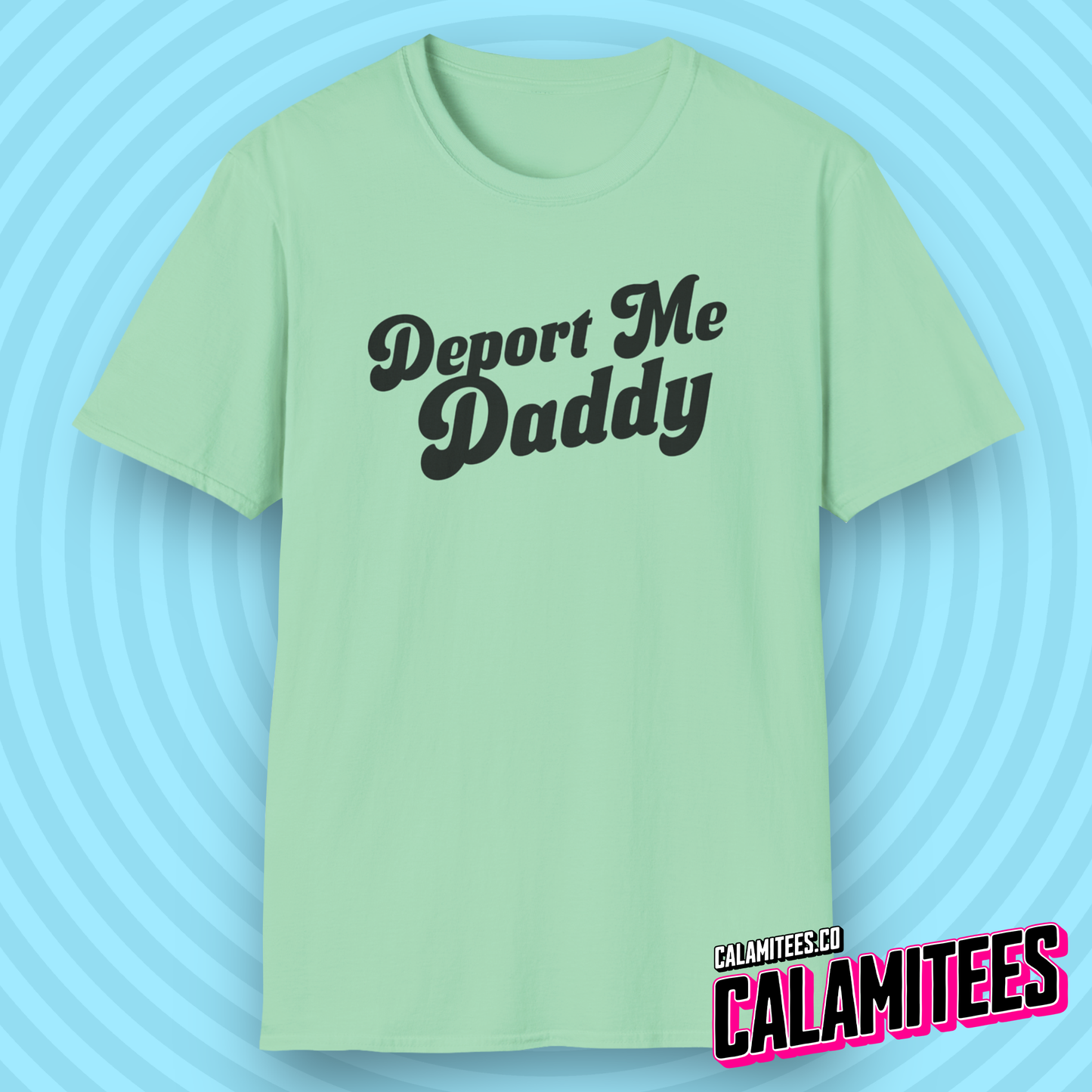 Deport Me Daddy Snarky Political Humor T-Shirt