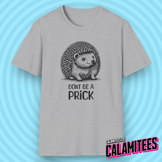 Don't Be A Prick Cute Funny Hedgehog Porcupine Character Sarcastic Humor T-Shirt Graphic Tee Shirt Tshirt CALAMITEES.co CalamiTees